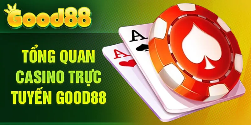Tổng quan casino trực tuyến Good88