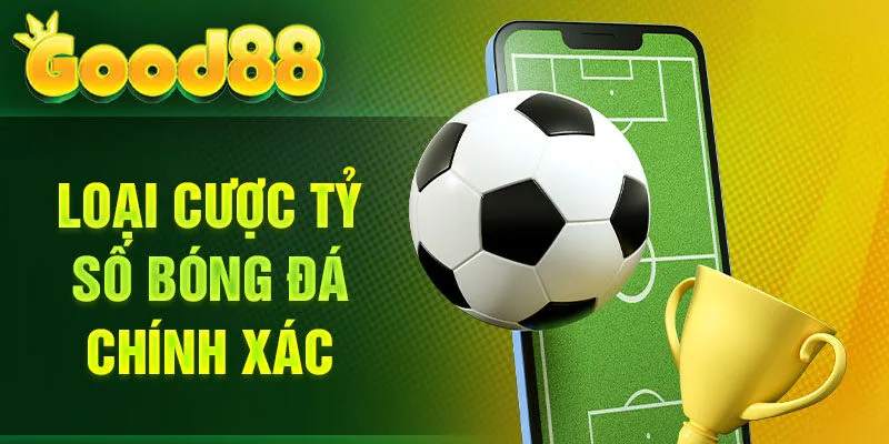 Loại cược tỷ số bóng đá chính xác