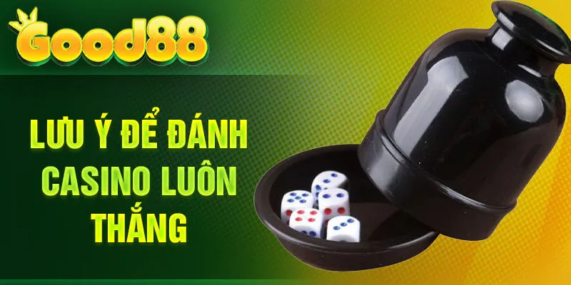 Lưu ý để đánh casino luôn thắng