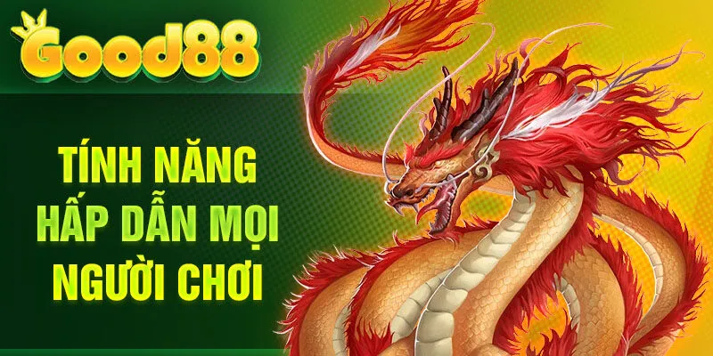 Tính năng hấp dẫn mọi người chơi