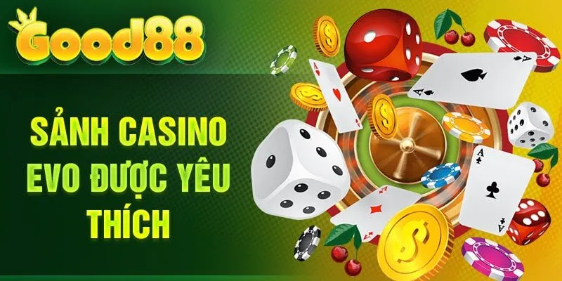 Sảnh casino good88 Evo được yêu thích