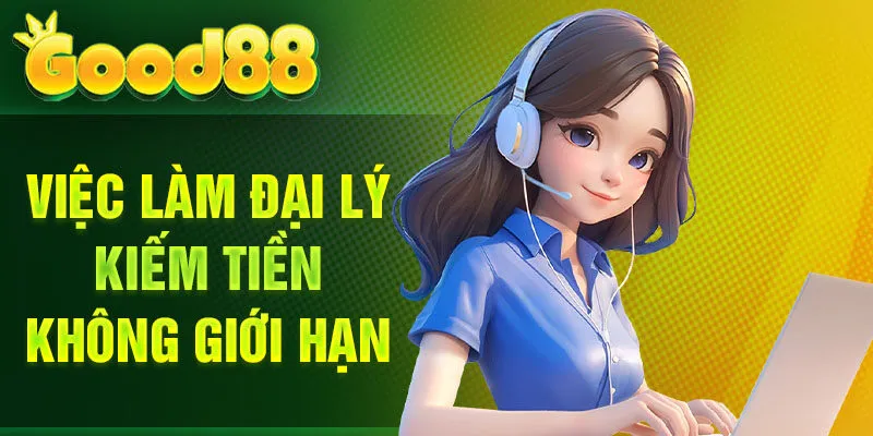 Việc làm đại lý Good88 kiếm tiền không giới hạn