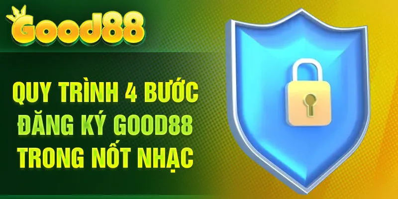 Quy trình 4 bước đăng ký Good88 trong nốt nhạc