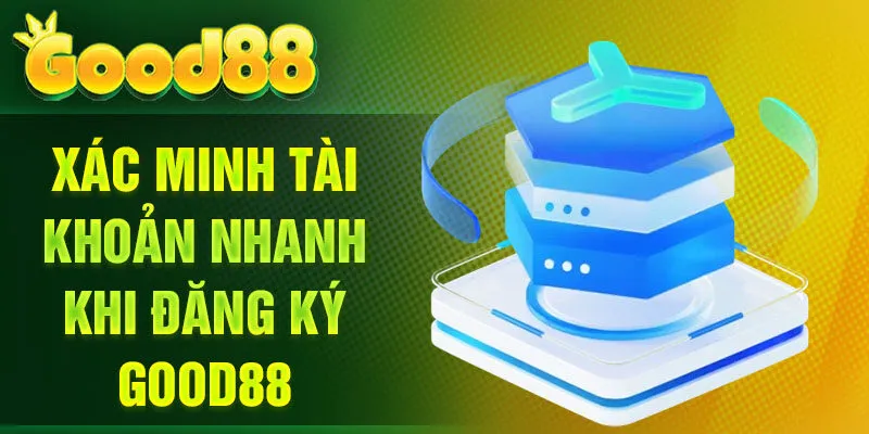 Xác minh tài khoản nhanh khi đăng ký Good88