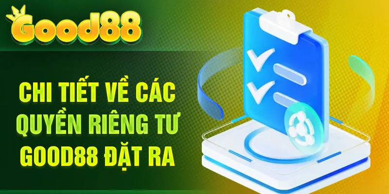 Chi tiết về các quyền riêng tư Good88 đặt ra